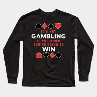 It's Not Gambling If You Win Funny Poker Gambling Casino Long Sleeve T-Shirt